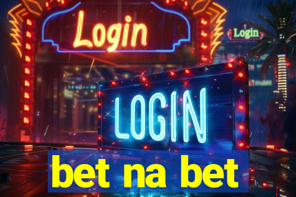 bet na bet