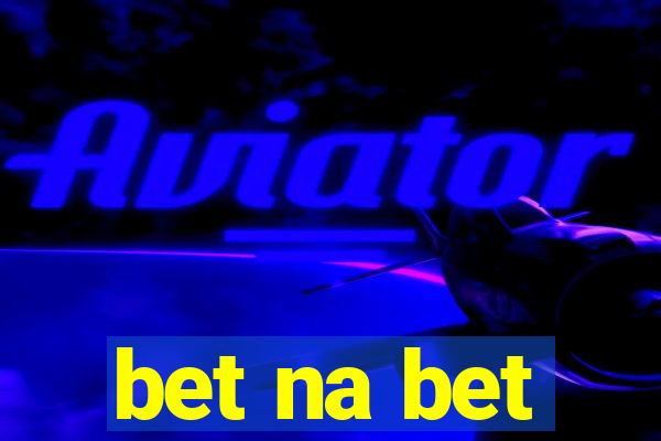 bet na bet