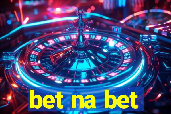 bet na bet