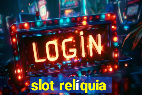 slot relíquia