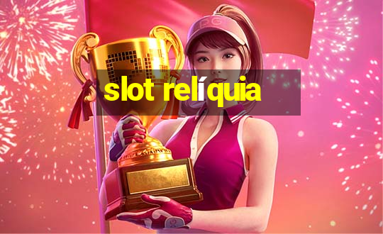 slot relíquia