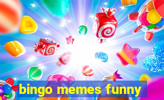 bingo memes funny