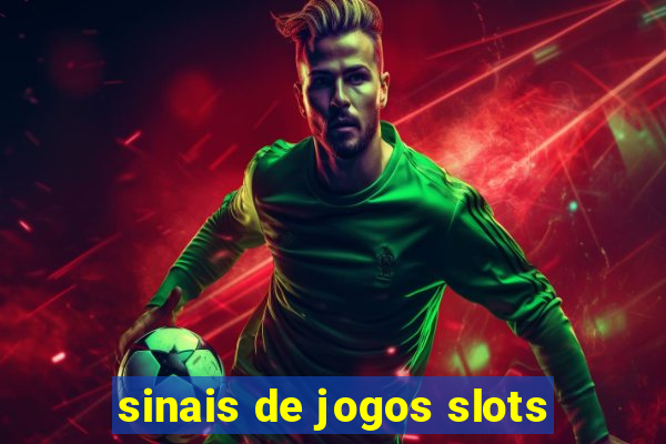 sinais de jogos slots