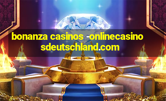 bonanza casinos -onlinecasinosdeutschland.com