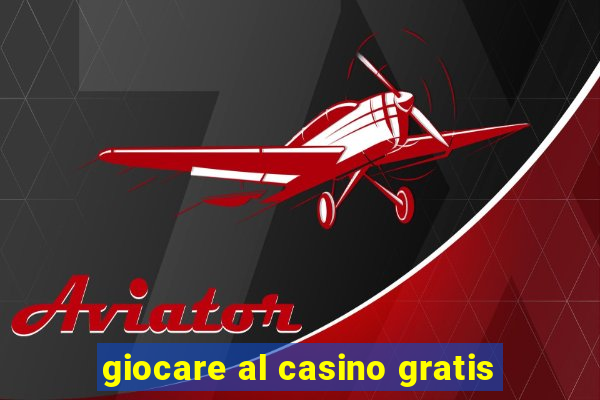 giocare al casino gratis