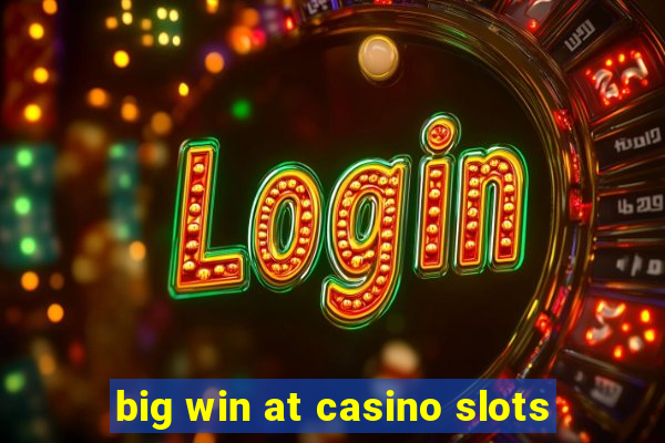 big win at casino slots