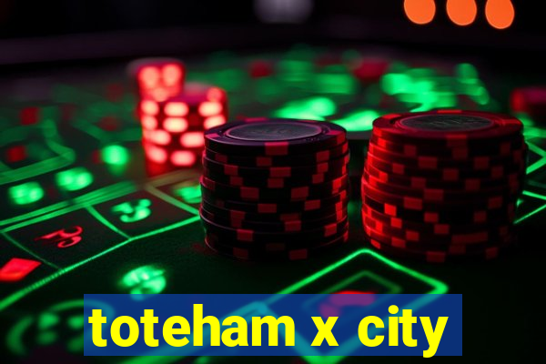 toteham x city