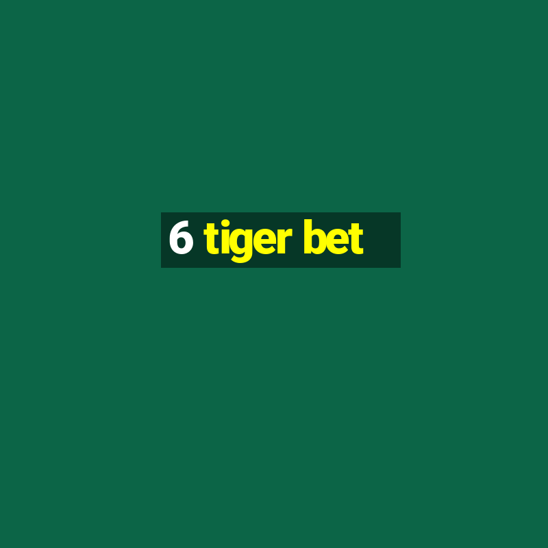 6 tiger bet