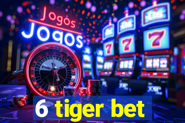 6 tiger bet