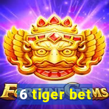 6 tiger bet