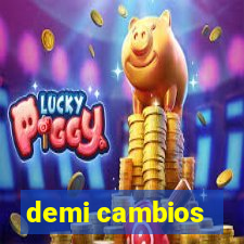 demi cambios