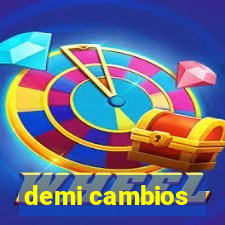 demi cambios