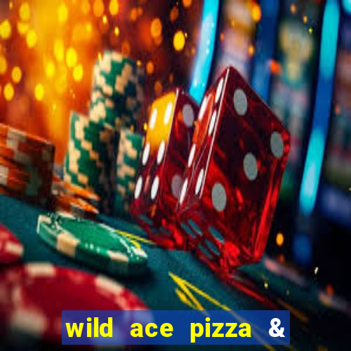 wild ace pizza & pub reviews