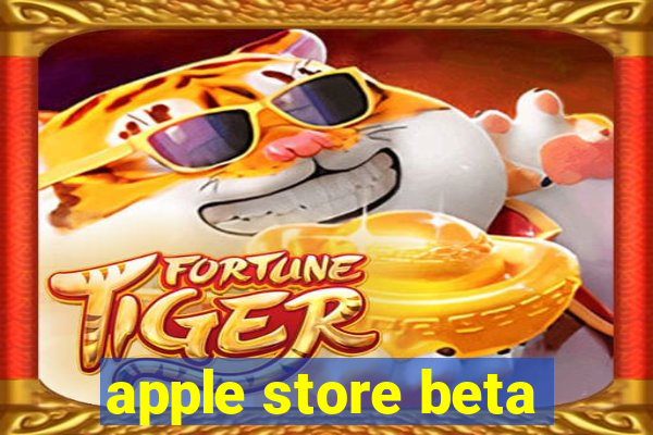 apple store beta