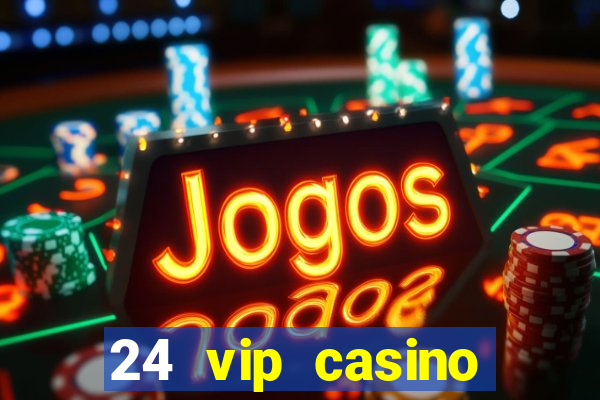 24 vip casino bonus codes