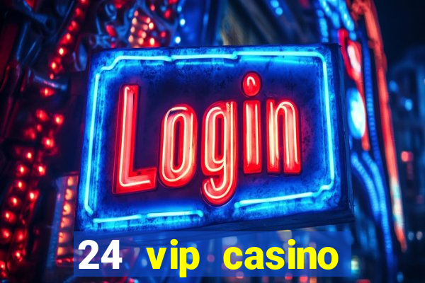 24 vip casino bonus codes