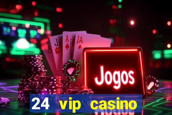 24 vip casino bonus codes