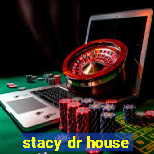 stacy dr house