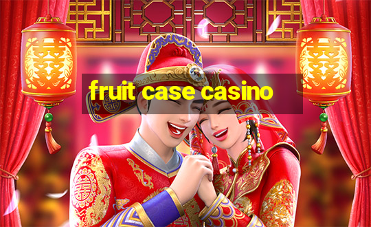 fruit case casino