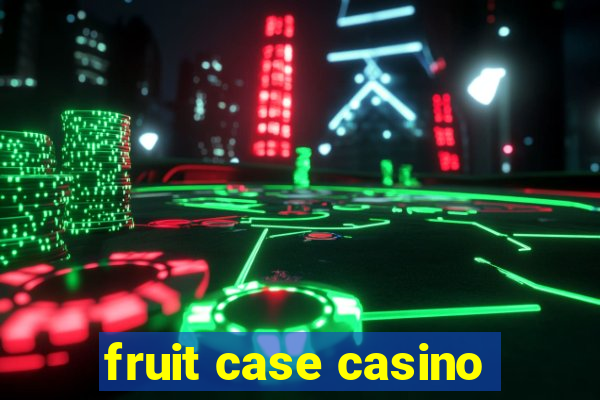 fruit case casino