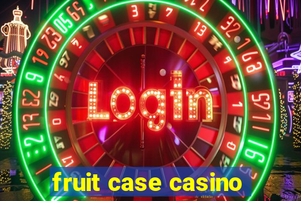 fruit case casino