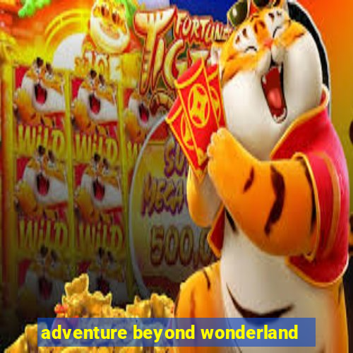 adventure beyond wonderland