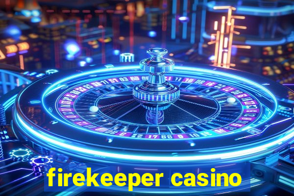 firekeeper casino