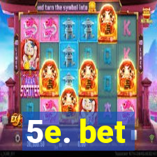 5e. bet