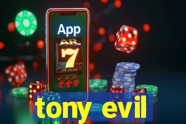 tony evil