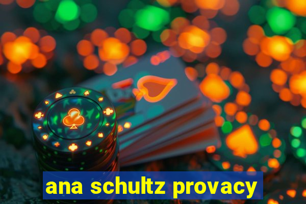 ana schultz provacy