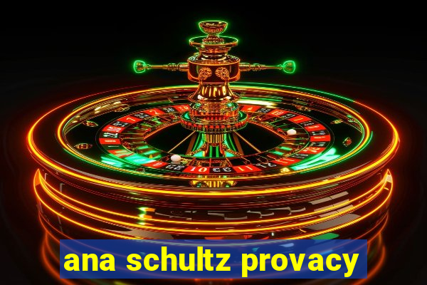 ana schultz provacy