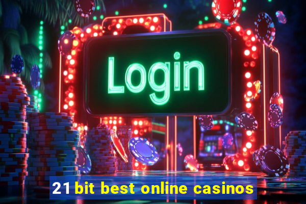 21 bit best online casinos