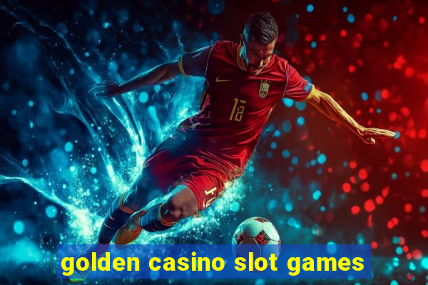 golden casino slot games