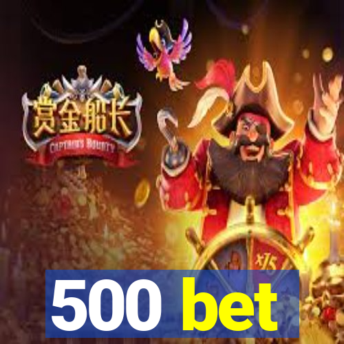 500 bet