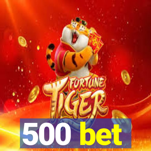 500 bet