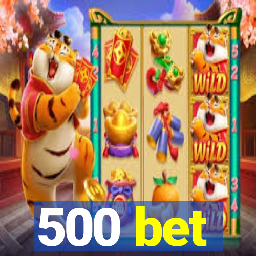 500 bet