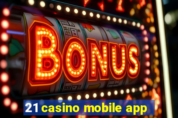 21 casino mobile app