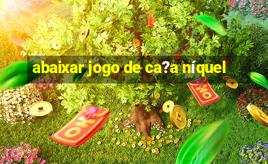 abaixar jogo de ca?a níquel