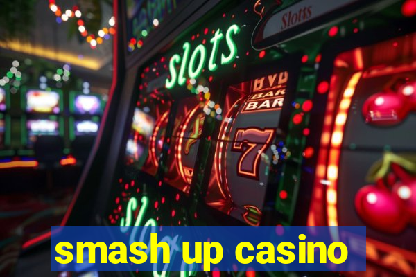 smash up casino