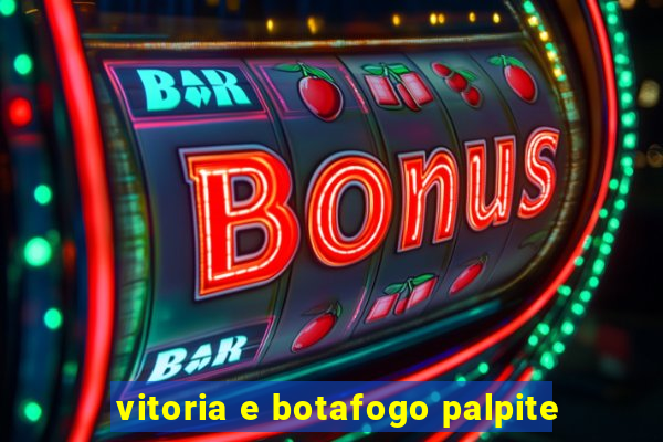 vitoria e botafogo palpite