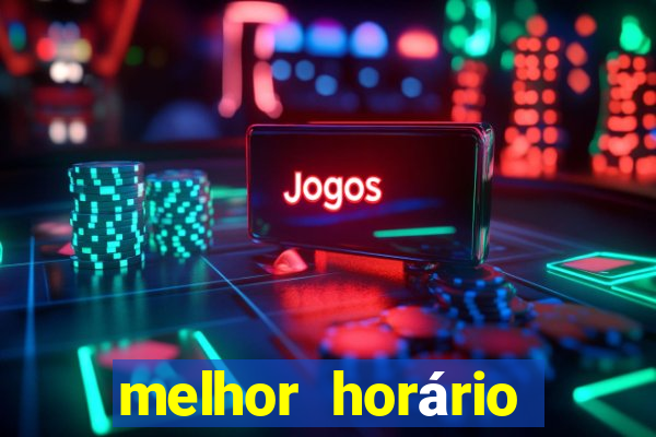 melhor horário para jogar fortune tiger a noite hoje