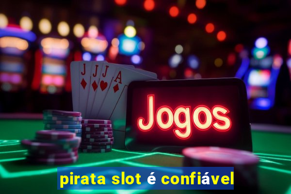 pirata slot é confiável