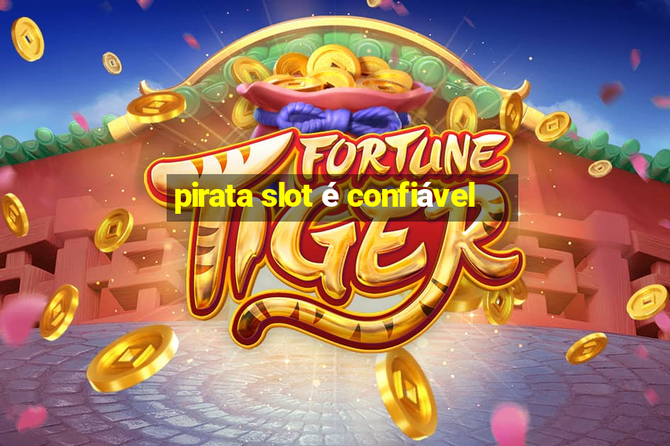 pirata slot é confiável