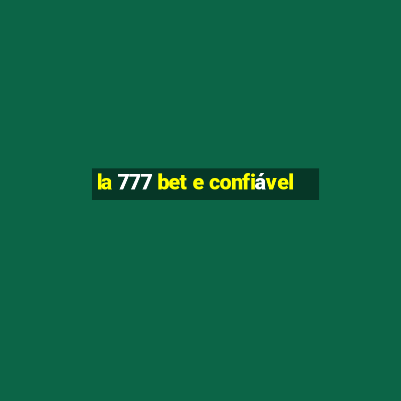 la 777 bet e confiável