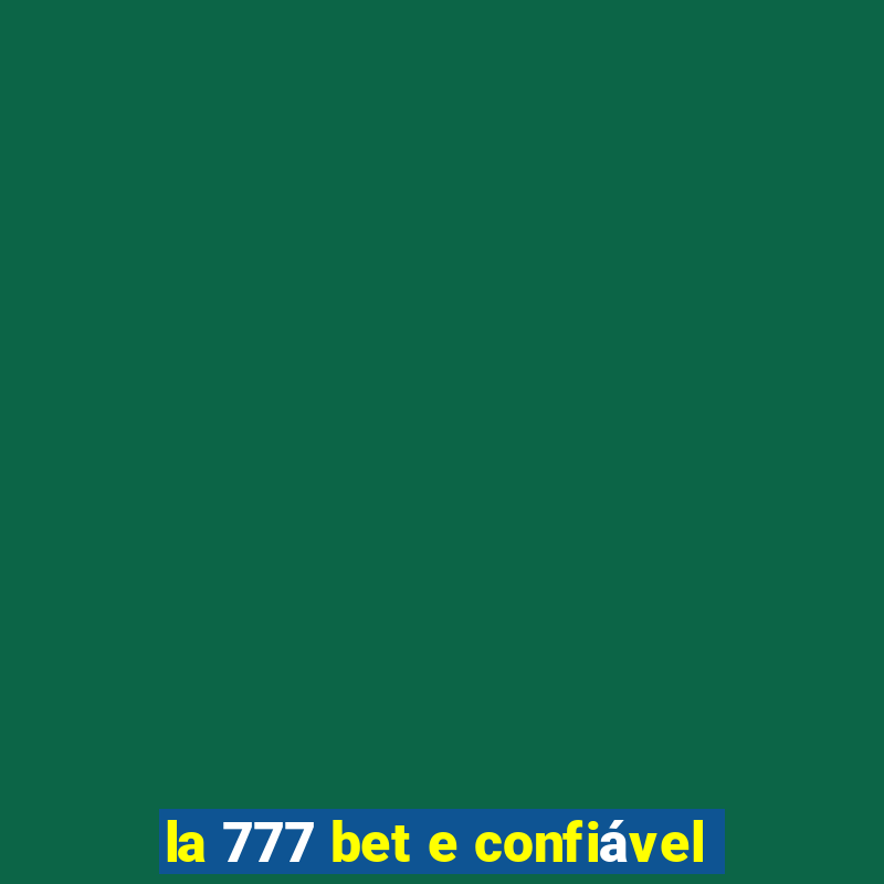 la 777 bet e confiável