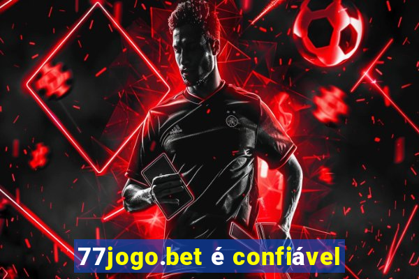 77jogo.bet é confiável