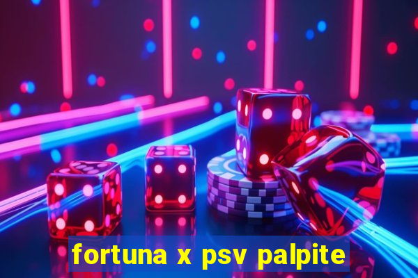 fortuna x psv palpite