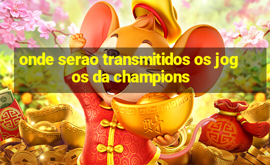 onde serao transmitidos os jogos da champions