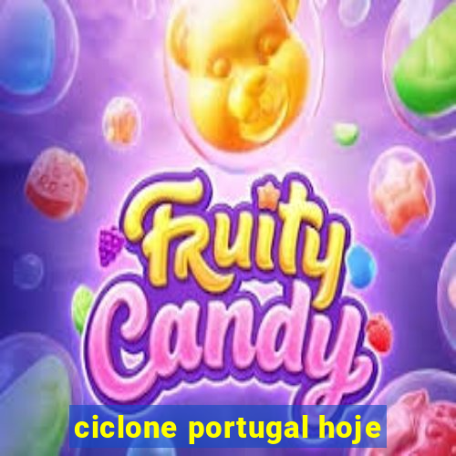 ciclone portugal hoje