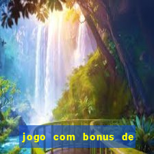 jogo com bonus de cadastro sem deposito